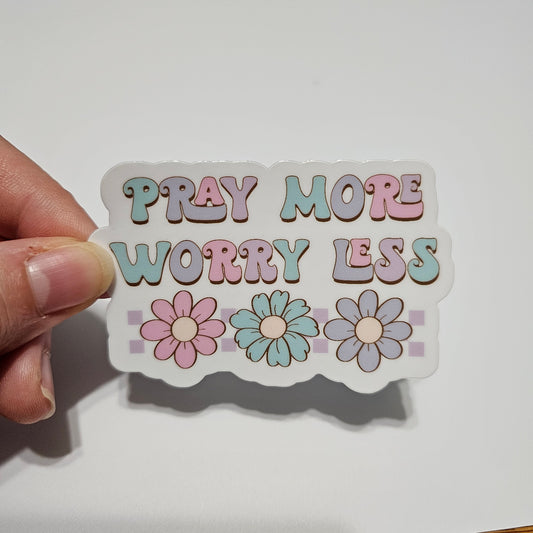 Pray More Worry Less Sticker