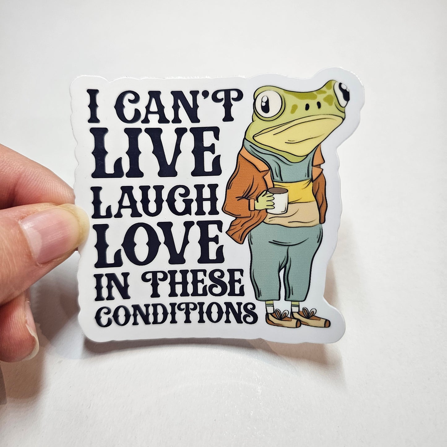 I Can't Live Laugh Love In These Conditions Sticker