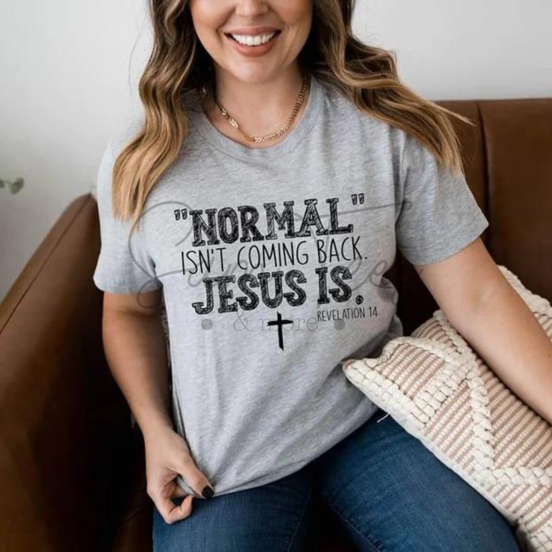 Normal isn't coming back, Jesus is. T-shirt